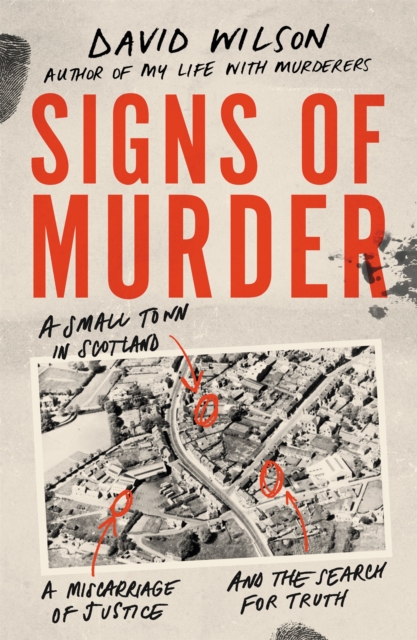 Signs of Murder: A Small Town in Scotland, a Miscarriage of Justice and the Search for the Truth - David Wilson