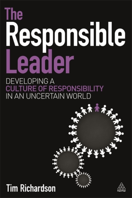 The Responsible Leader: Developing a Culture of Responsibility in an Uncertain World - Tim Richardson