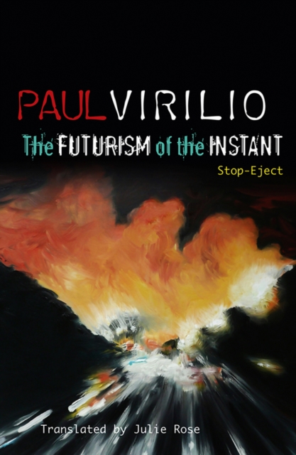 The Futurism of the Instant: Stop-Eject - Paul Virilio