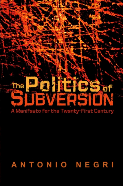 The Politics of Subversion: A Manifesto for the Twenty-First Century - Antonio Negri