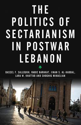 The Politics of Sectarianism in Postwar Lebanon - Bassel F. Salloukh