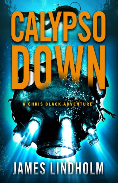 Calypso Down: A Chris Black Adventure Volume 4 - James Lindholm