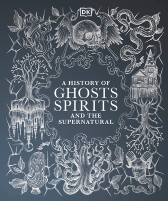 A History of Ghosts, Spirits and Other Supernatural Phenomena - Dk