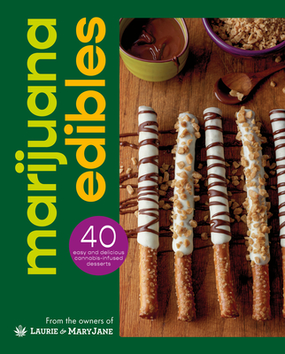 Marijuana Edibles: 40 Easy & Delicious Cannabis Confections - Laurie Wolf