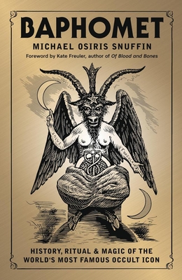 Baphomet: History, Ritual & Magic of the World's Most Famous Occult Icon - Michael Osiris Snuffin