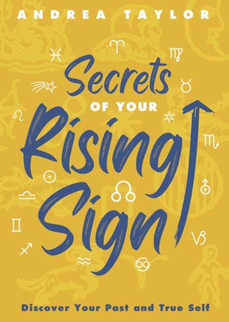 Secrets of Your Rising Sign: Discover Your Past and True Self - Andrea Taylor