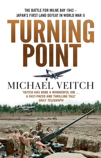 Coperta cărții 'Turning Point: The Battle for Milne Bay 1942 - Japan's First Land Defeat in World War II - Michael Veitch'