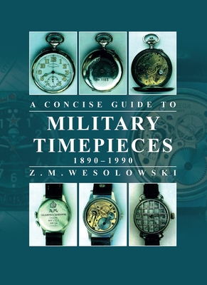 Concise Guide to Military Timepieces - Zygmunt Wesolowski