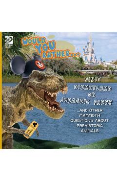 Poza produsului Would You Rather... Visit Disneyland or Jurassic Park? ...and other mammoth questions about prehistoric animals - World Book