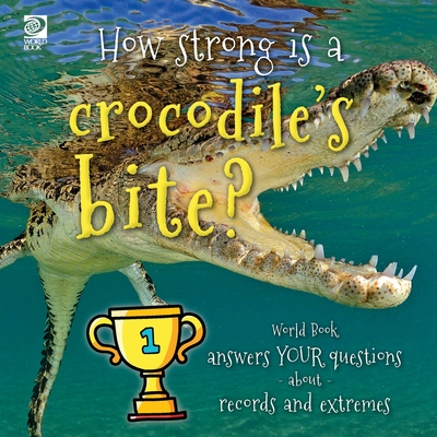 How strong is a crocodile's bite? World Book answers your questions about records and extremes - World Book