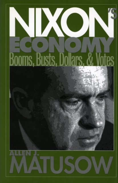 Nixon's Economy: Booms, Busts, Dollars, and Votes - Allen J. Matusow