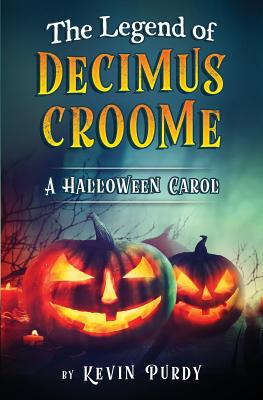 Coperta cărții 'The Legend of Decimus Croome: A Halloween Carol - Kevin Purdy'