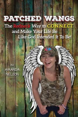 Patched Wangs: The Redneck Way to C.O.N.N.E.C.T. and Make Your Life Be Like God Intended It To Be! - Amanda Nelson