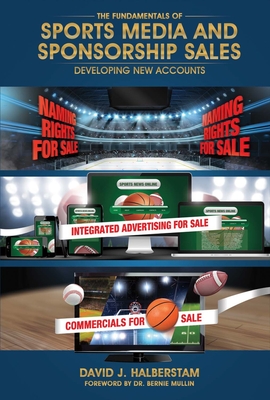 The Fundamentals of Sports Media and Sponsorship Sales: Developing New Accounts Volume 1 - David J. Halberstam