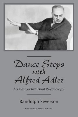 Dance Steps with Alfred Adler: An Interpretive Soul Psychology - Robert Sardello