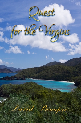 Quest for the Virgins: A True Caribbean Sailing Adventure - David Beaupre