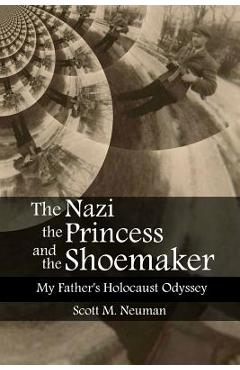 Coperta cărții 'The Nazi, the Princess, and the Shoemaker: My Father's Holocaust Odyssey - Adi J. Neuman'