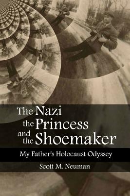 Coperta cărții 'The Nazi, the Princess, and the Shoemaker: My Father's Holocaust Odyssey - Adi J. Neuman'