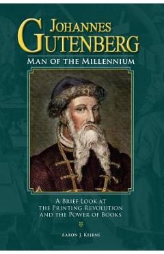 Coperta cărții 'Johannes Gutenberg: Man of the Millennium: A Brief Look at the Printing Revolution and the Power of Books - Aaron J.'