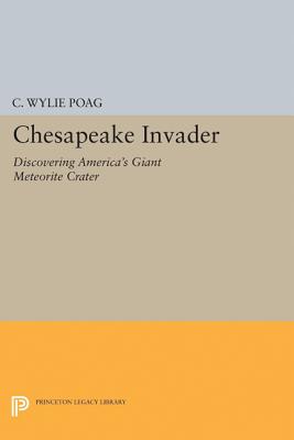 Chesapeake Invader: Discovering America's Giant Meteorite Crater - C. Wylie Poag