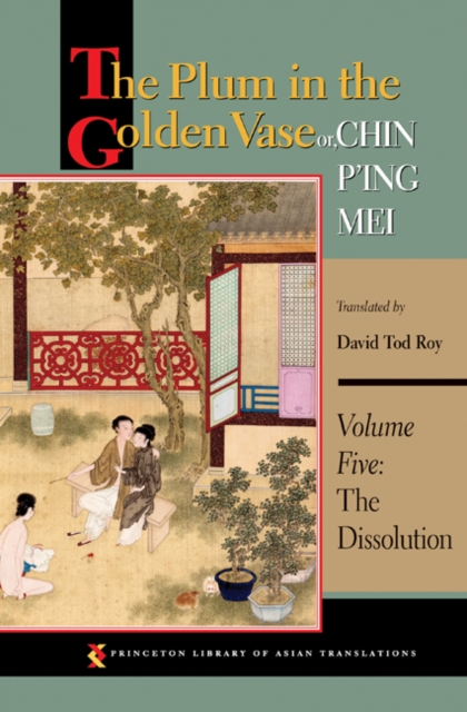 The Plum in the Golden Vase Or, Chin P'Ing Mei, Volume Five: The Dissolution - David Tod Roy