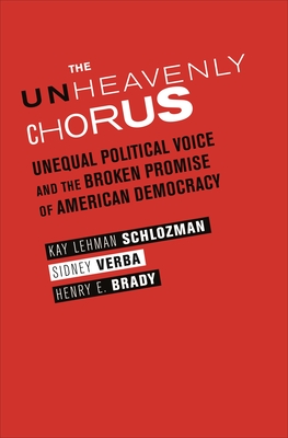 The Unheavenly Chorus: Unequal Political Voice and the Broken Promise of American Democracy - Kay Lehman Schlozman