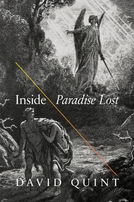 Inside Paradise Lost: Reading the Designs of Milton's Epic - David Quint