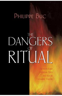 Coperta cărții 'The Dangers of Ritual: Between Early Medieval Texts and Social Scientific Theory - Philippe Buc'