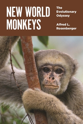 New World Monkeys: The Evolutionary Odyssey - Alfred L. Rosenberger