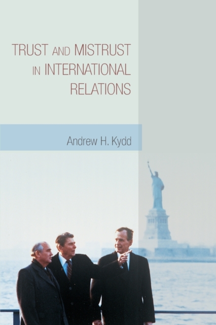 Trust and Mistrust in International Relations - Andrew H. Kydd
