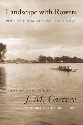 Landscape with Rowers: Poetry from the Netherlands - J. M. Coetzee