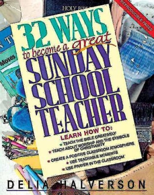 32 Ways to Become a Great Sunday School Teacher - Delia Halverson
