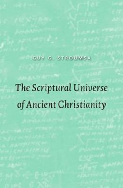 The Scriptural Universe of Ancient Christianity - Stroumsa
