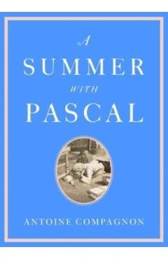 A Summer with Pascal - Antoine Compagnon