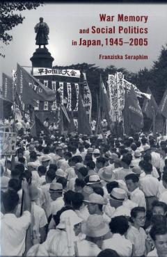 Poza produsului War Memory and Social Politics in Japan, 1945-2005 - Franziska Seraphim