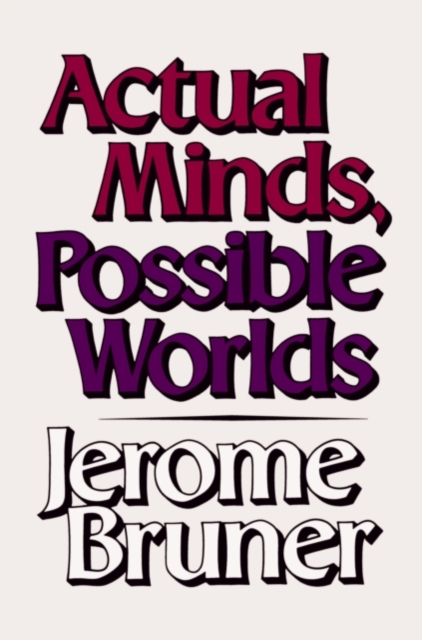 Actual Minds, Possible Worlds - Jerome Bruner