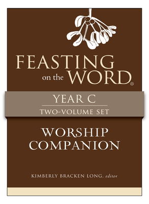 Feasting on the Word Worship Companion, Year C - Two-Volume Set: Liturgies for Year C - Kim Long