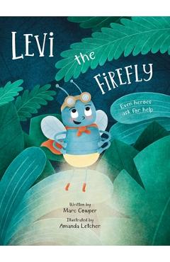 Coperta cărții 'Levi the Firefly: Even Heroes Ask For Help - Marc Cowper'