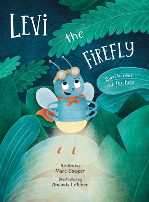 Coperta cărții 'Levi the Firefly: Even Heroes Ask For Help - Marc Cowper'