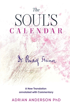 The Soul's Calendar: A New Translation Annotated with Commentary - Rudolf Steiner
