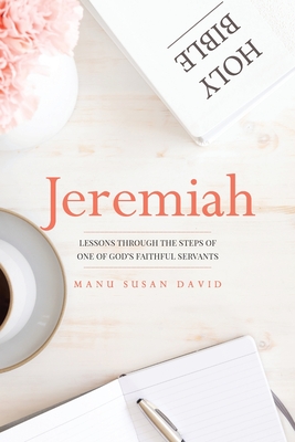 Jeremiah: Lessons through the steps of one of God's faithful servants - Manu Susan David