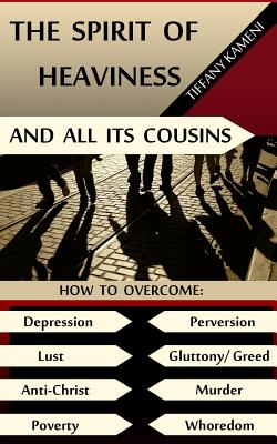 The Spirit of Heaviness (And All Its Cousins) - Tiffany Buckner- Kameni