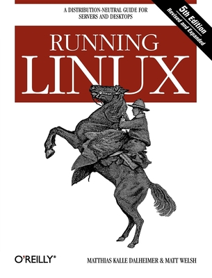 Running Linux: A Distribution-Neutral Guide for Servers and Desktops - Matthias Dalheimer