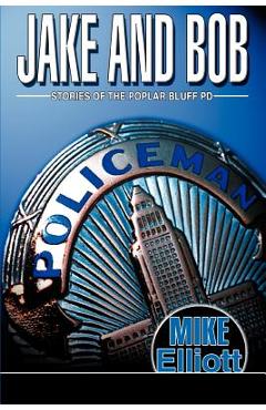 Coperta cărții 'Jake and Bob: Stories of the Poplar Bluff PD - Mike Elliott'