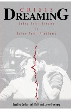 Poza produsului Crisis Dreaming: Using Your Dreams to Solve Your Problems - Rosalind Cartwright