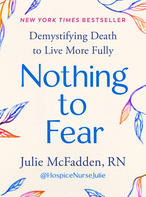 Nothing to Fear: Demystifying Death to Live More Fully - Julie Mcfadden