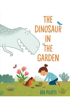 The Dinosaur in the Garden - Deb Pilutti