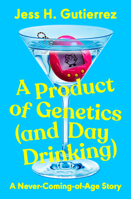 Coperta cărții 'A Product of Genetics (and Day Drinking): A Never-Coming-Of-Age Story - Jess H. Gutierrez'