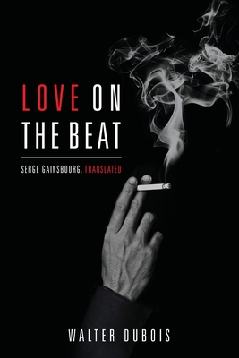 Coperta cărții 'Love on the Beat: Serge Gainsbourg, Translated - Walter Dubois'