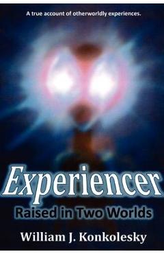Poza produsului Experiencer: Raised in Two Worlds - William Konkolesky